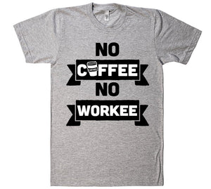no coffee no workee t-shirt - Shirtoopia
