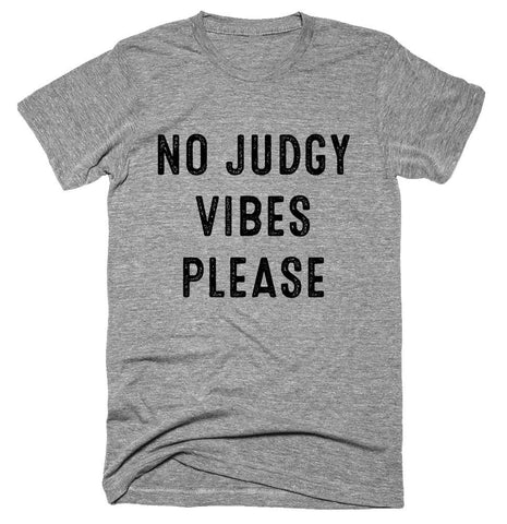 no judgy vibes please T-shirt - Shirtoopia
