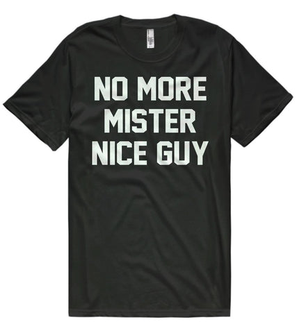 no more mister nice guy t-shirt - Shirtoopia