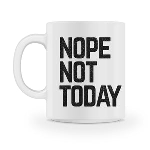 nope not today coffee mug - Shirtoopia