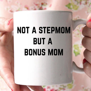 not a stepmom but a bonus mom coffee mug - Shirtoopia