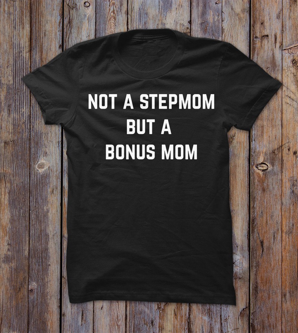Not A Stepmom But A Bonus Mom T-shirt 