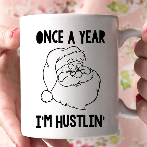 once a year i'm hustlin coffee mug - Shirtoopia