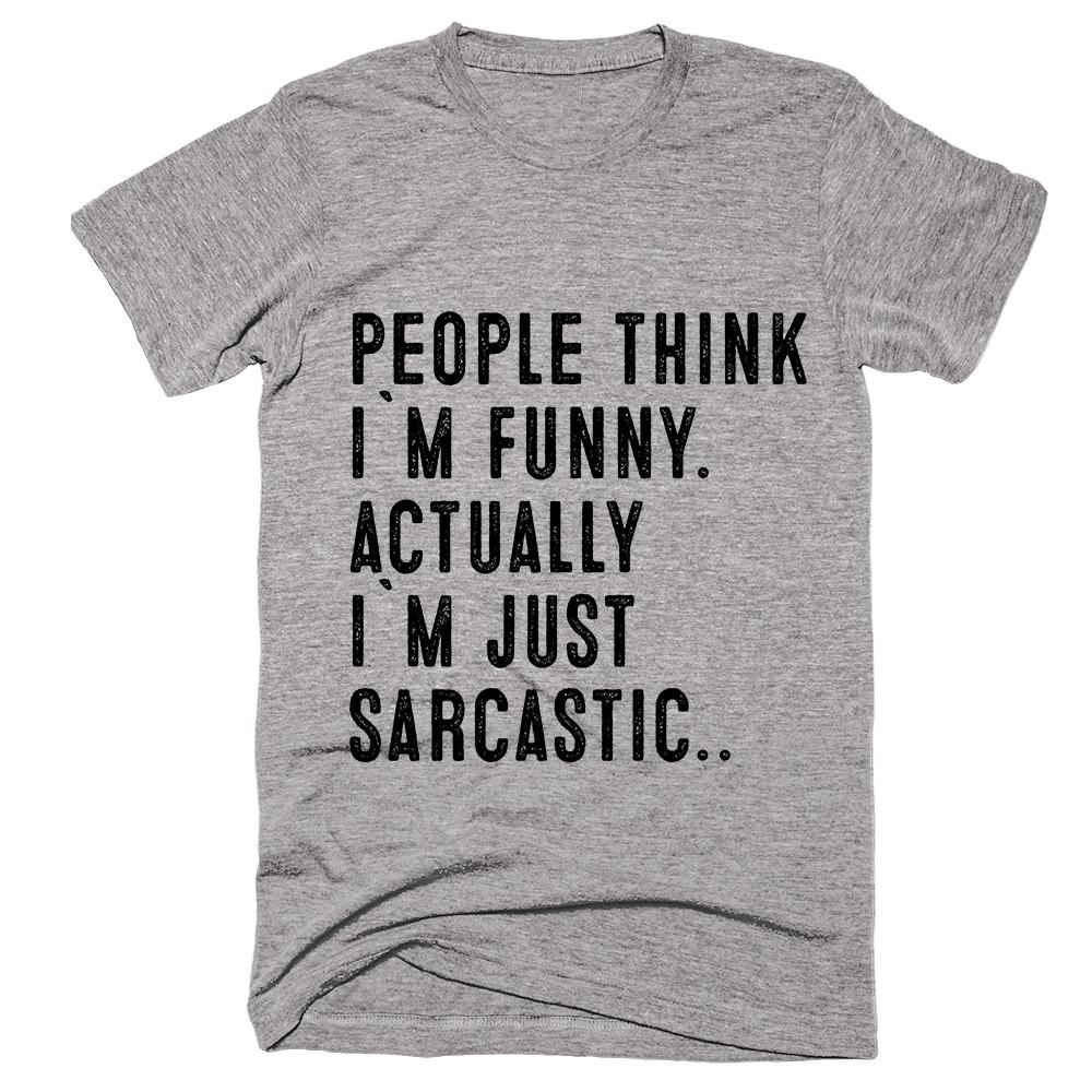 people think i`m funny. actually  i`m just sarcastic t-shirt - Shirtoopia