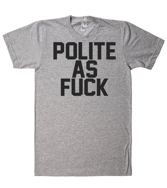 polite as fuck t-shirt - Shirtoopia
