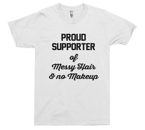proud supporter  of  Messy Hair & no Makeup t-shirt - Shirtoopia