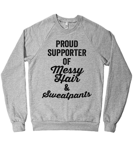 Proud Supporter of Messy Hair and Sweatpants Unisex Fleece Sweatshirt - Shirtoopia
