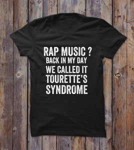 Rap Music Back In My Day We Called It Tourette's Syndrome T-shirt 