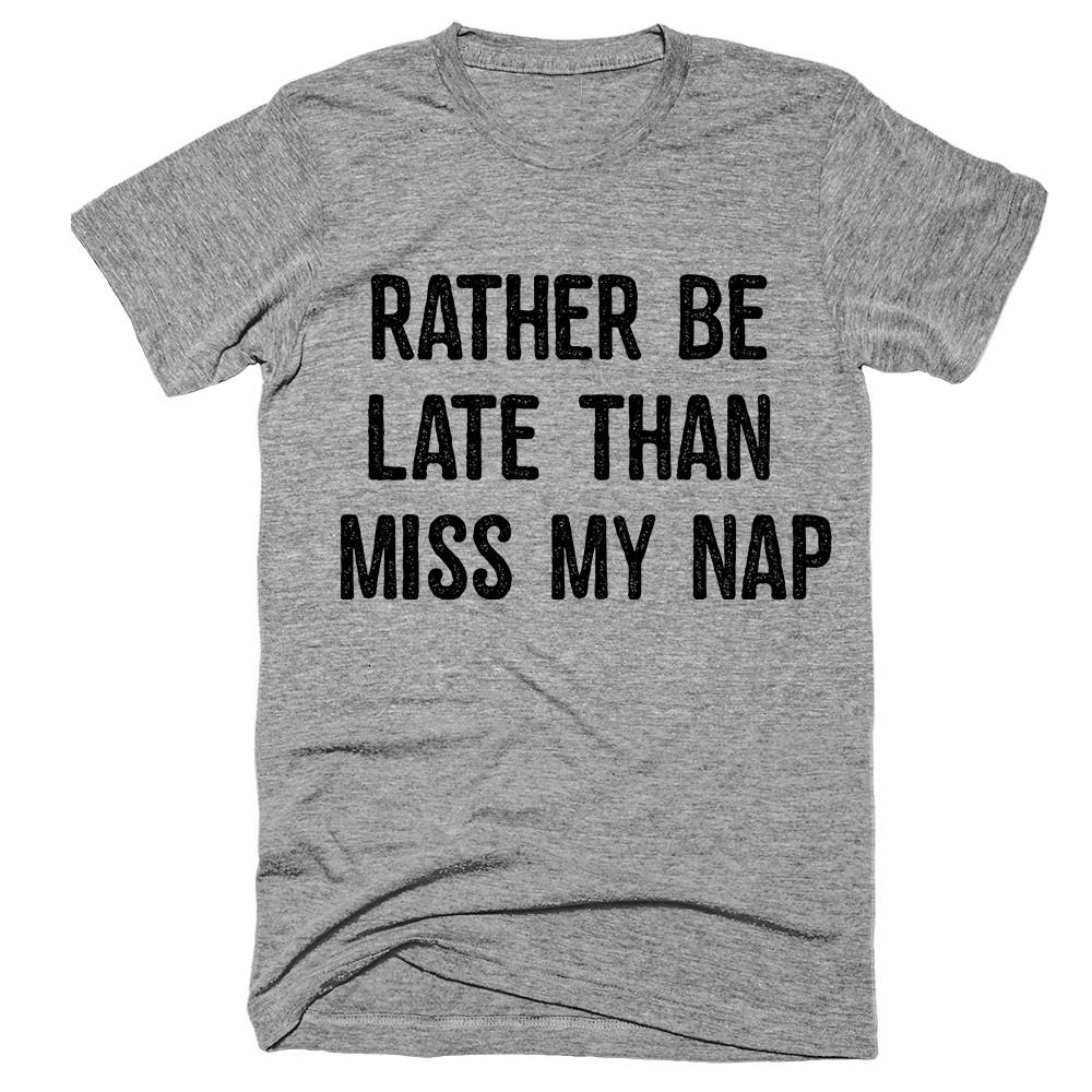 rather be late than miss my nap T-Shirt - Shirtoopia
