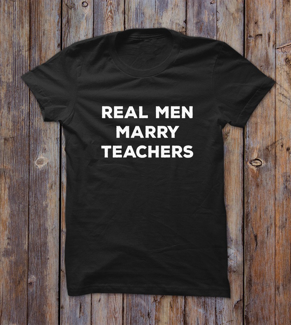Real Men Marry Teachers T-shirt 