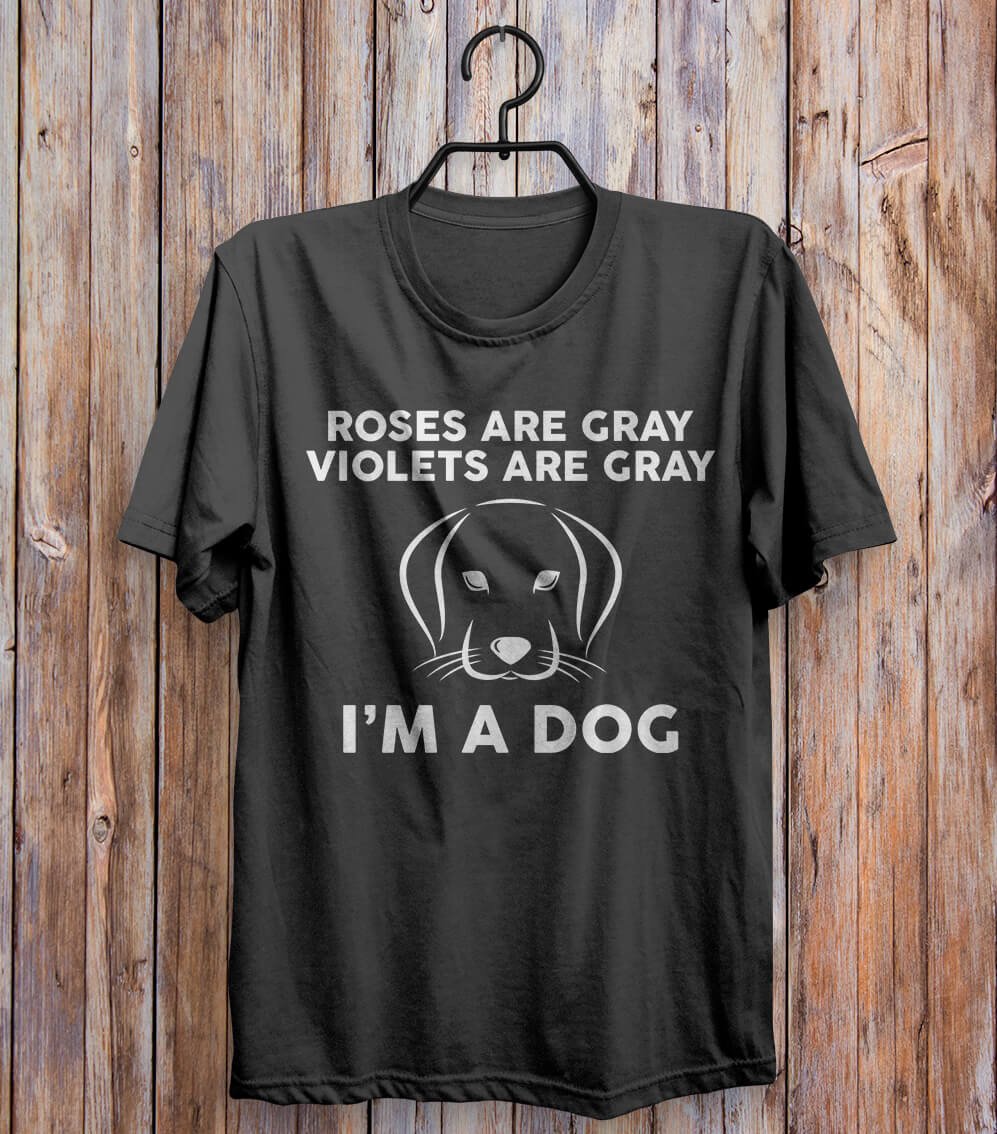 Roses Are Gray Violets Are Gray I'm A Dog T-shirt Black 