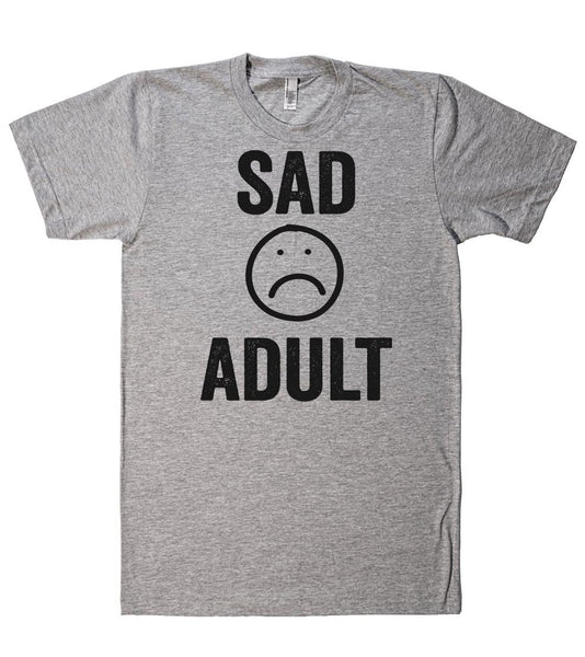 sad adult t-shirt - Shirtoopia