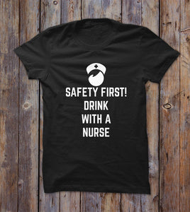 Safety First! Drink With A Nurse T-shirt 