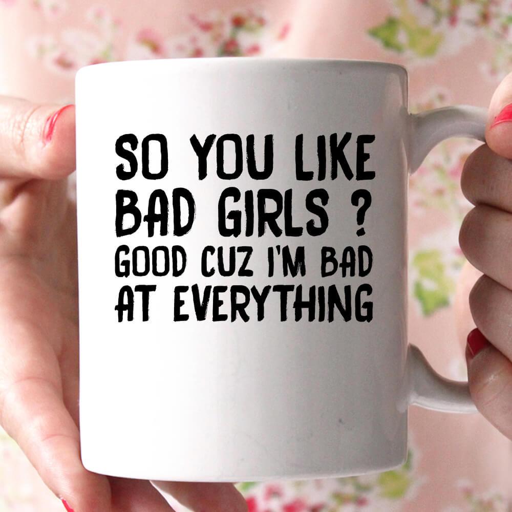 so you like bad girls coffee mug - Shirtoopia