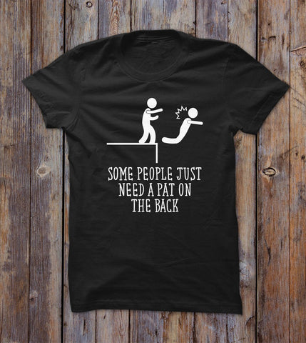 Some People Just Need A Pat On The Back T-shirt 