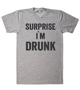 surprise i`m  drunk t-shirt - Shirtoopia