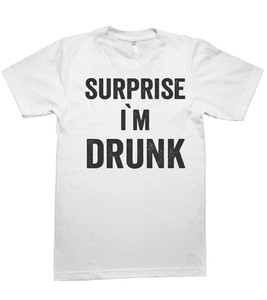 surprise i`m  drunk t-shirt - Shirtoopia