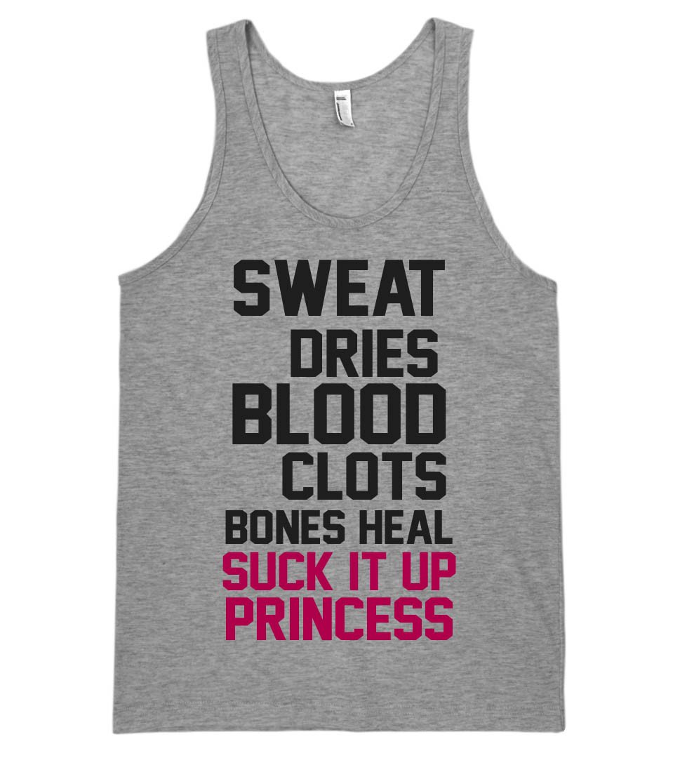 sweat    dries blood    clots bones heal suck it up princess tank top shirt - Shirtoopia