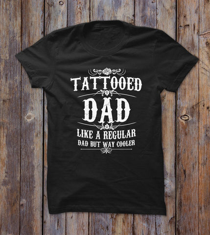 Tattooed Dad Like A Regular Dad But Way Cooler T-shirt 