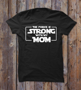 The Force Is Strong With My Mom T-shirt 