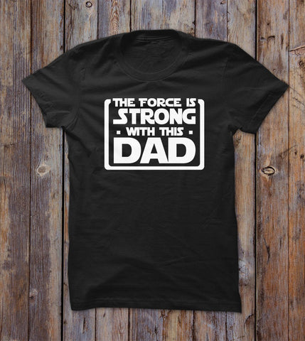 The Force Is Strong With This Dad T-shirt 