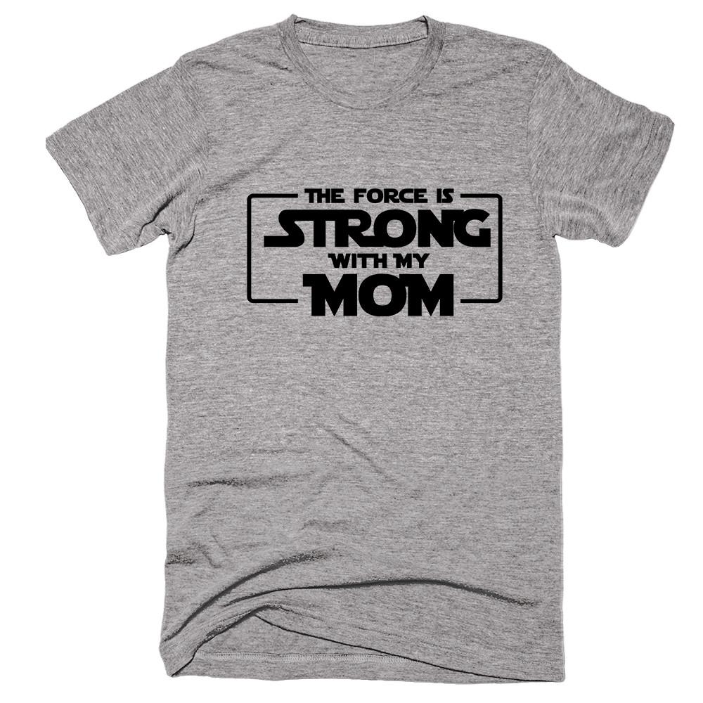 The Force Is Strong With My Mom T-shirt - Shirtoopia