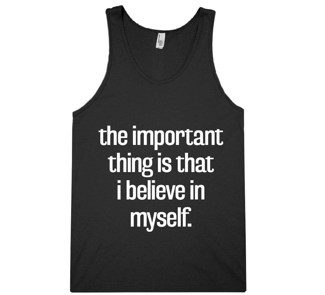 the important  thing is that i believe in myself tank top shirt - Shirtoopia