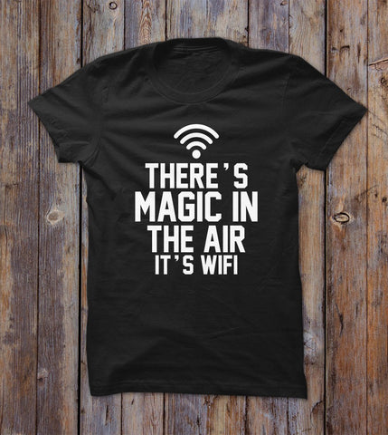 There's Magic In The Air It's Wifi T-shirt 