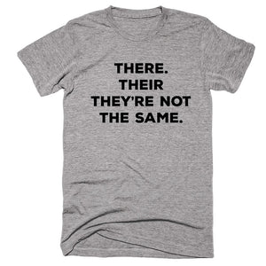 There Their They're Not The Same. T-Shirt - Shirtoopia