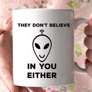 they don't believe in you either coffee mug - Shirtoopia