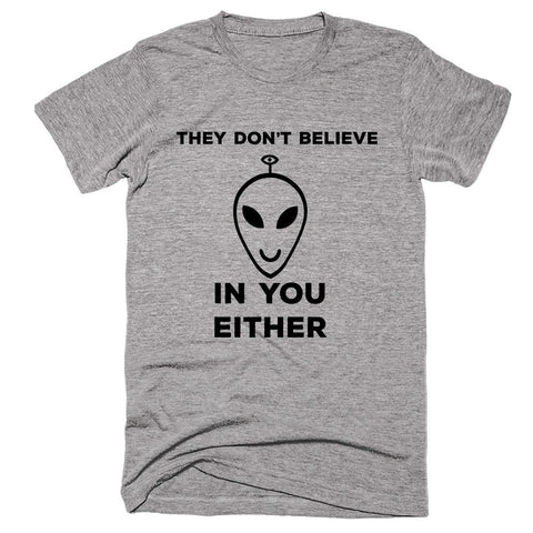 They Don't Believe In You Either T-Shirt - Shirtoopia