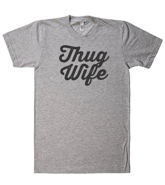 Thug Wife t shirt - Shirtoopia