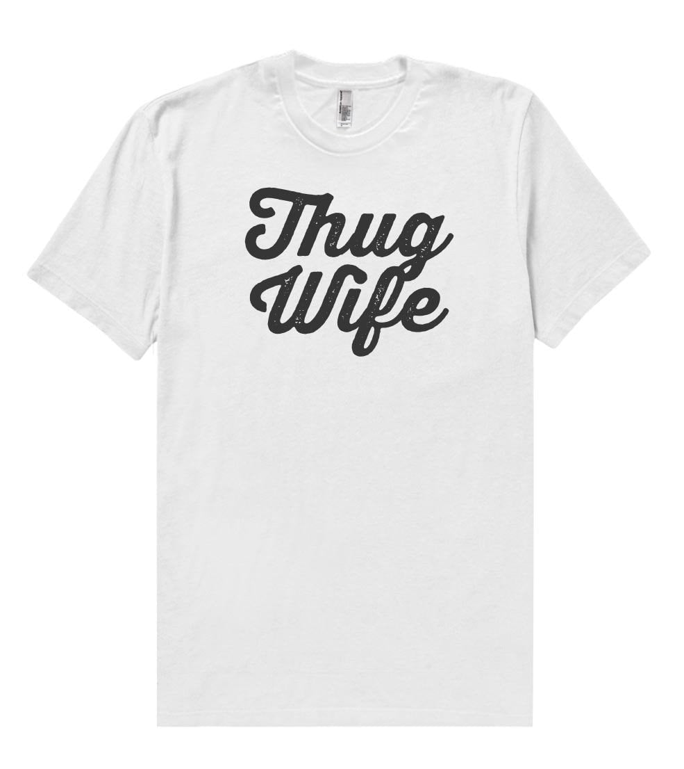 Thug Wife t shirt - Shirtoopia