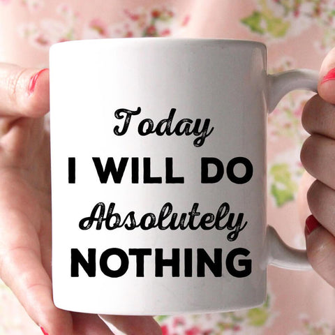 today i will do absolutely nothing coffee mug - Shirtoopia
