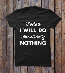 Today I Will Do Absolutely Nothing T-shirt 