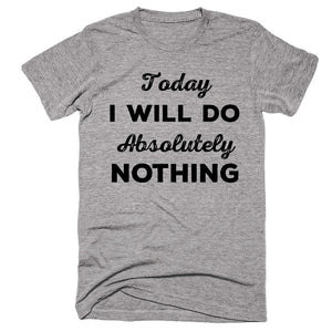 Today I Will Do Absolutely Nothing T-shirt - Shirtoopia