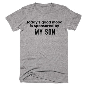 today’s good mood is sponsored by My Son T-shirt - Shirtoopia