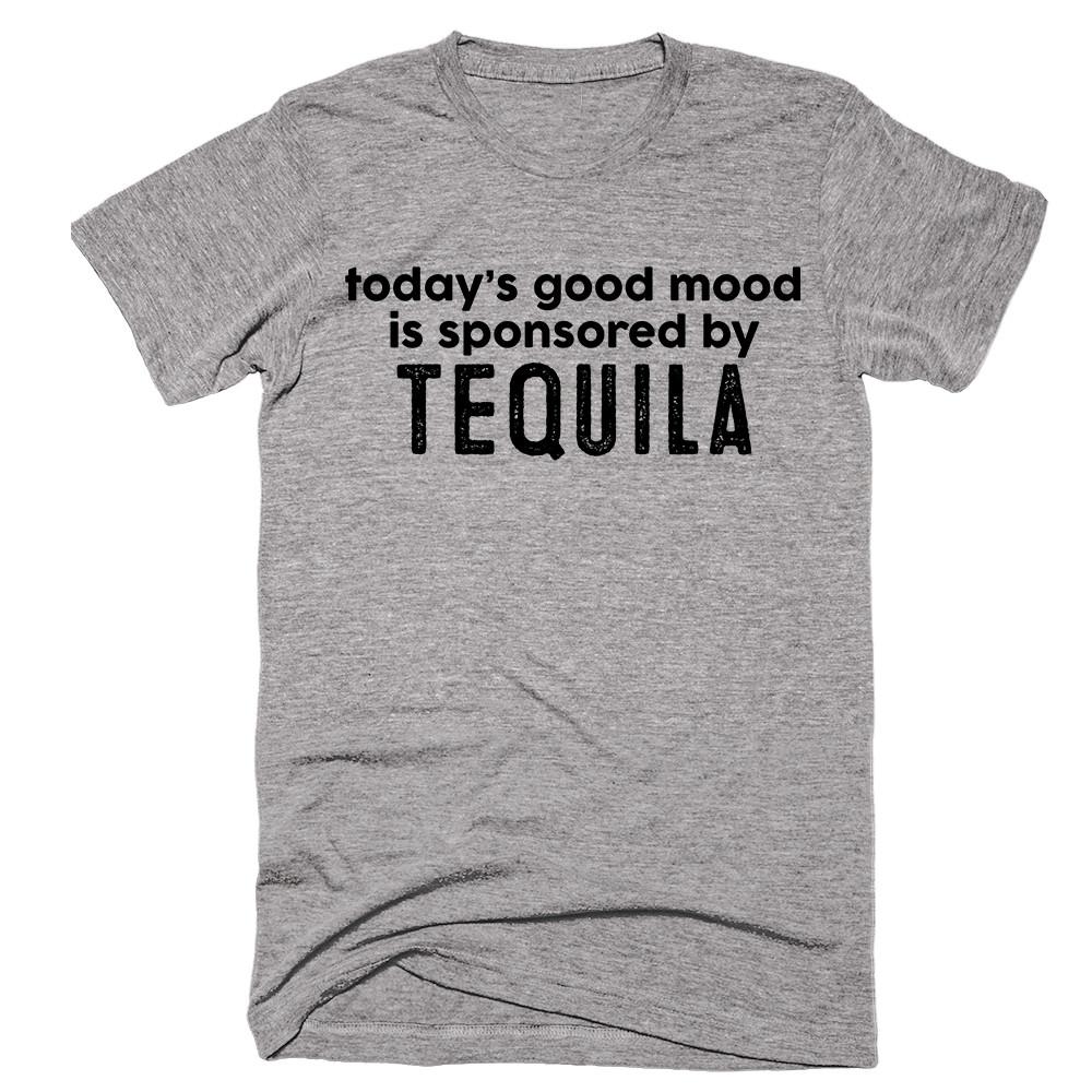 today’s good mood is sponsored by Tequila - Shirtoopia