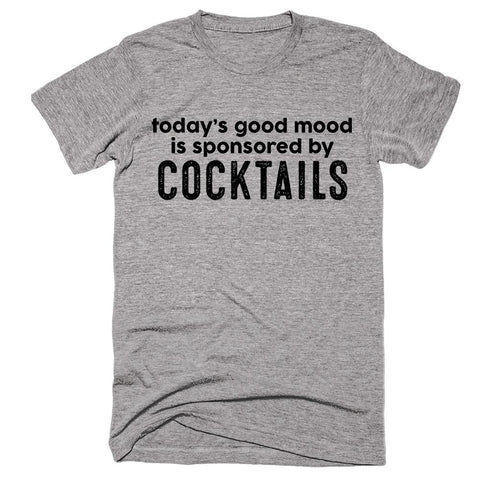 today’s good mood is sponsored by cocktails T-shirt - Shirtoopia