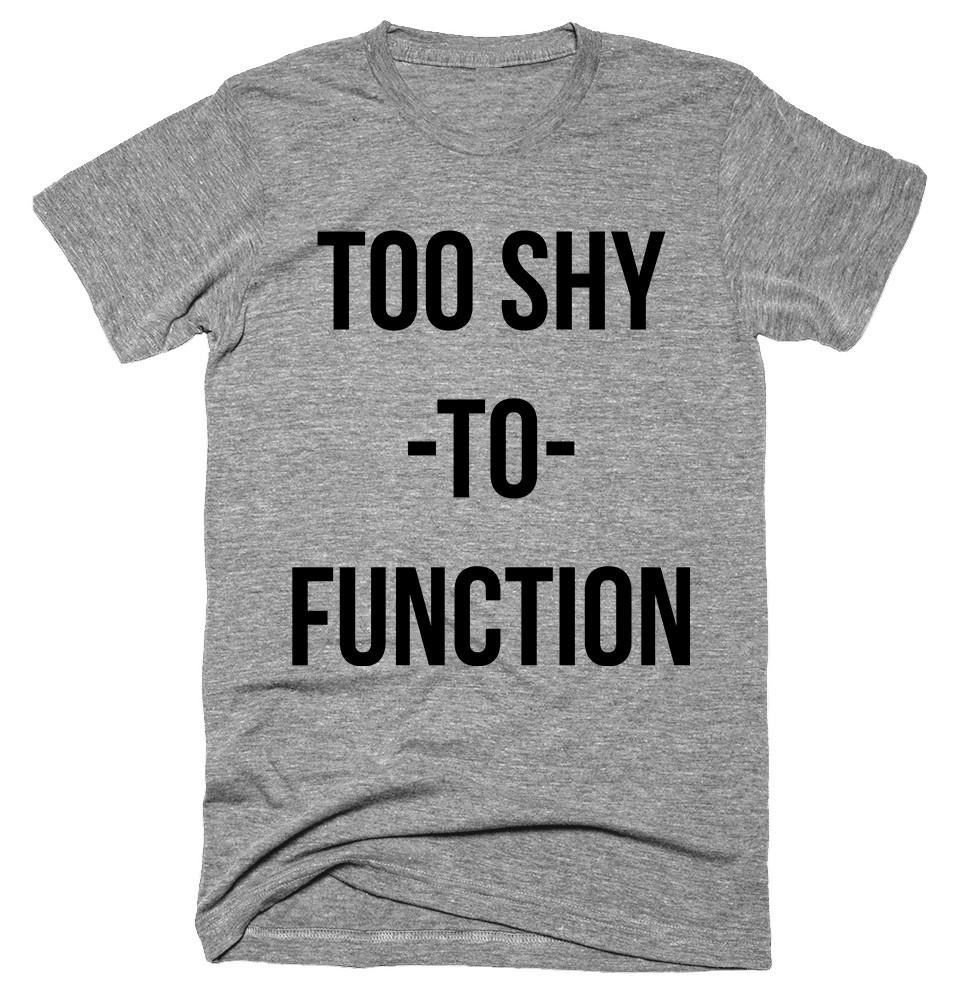 too shy to function T-shirt 