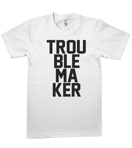 trouble maker t-shirt - Shirtoopia