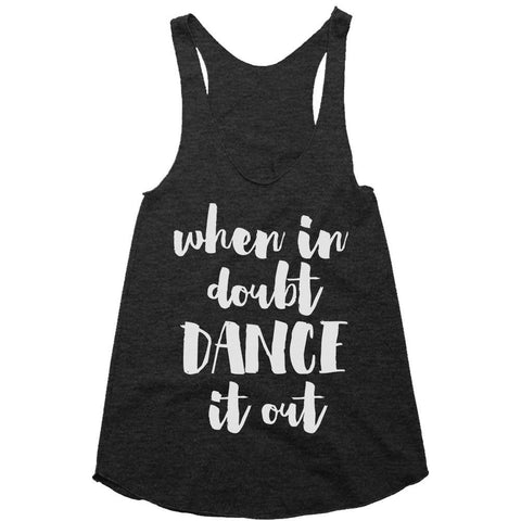 When in Doubt Dance It Out Racerback Top - Shirtoopia