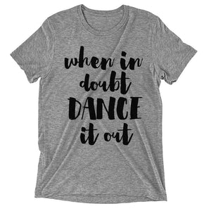 When in Doubt Dance It Out T-Shirt - Shirtoopia