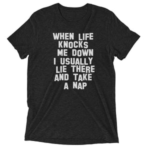 when life knocks me down i usually lie there and take a nap t-shirt