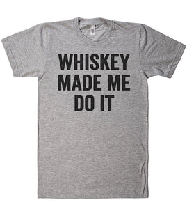 whiskey made me do it t shirt - Shirtoopia