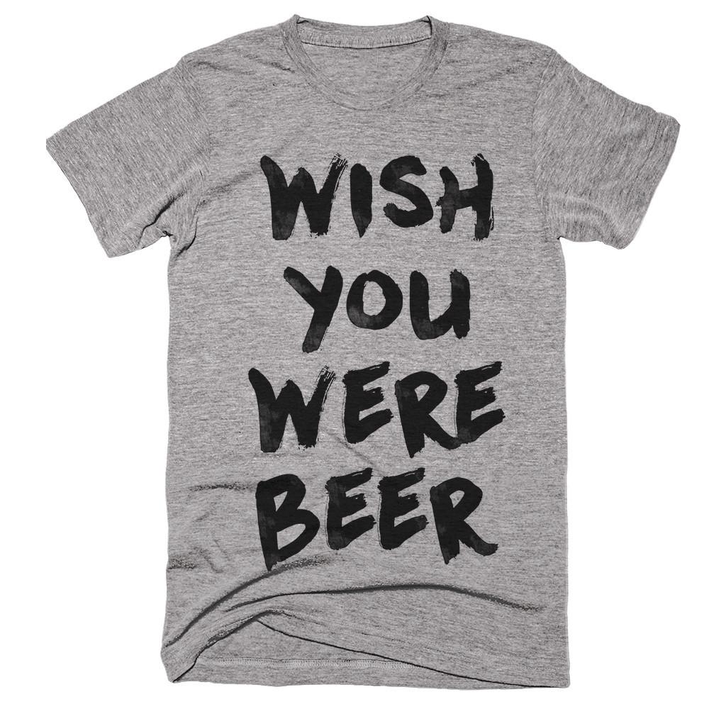 wish you were beer t-shirt 