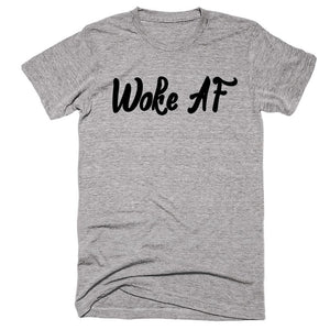 Woke AF T-Shirt - Shirtoopia
