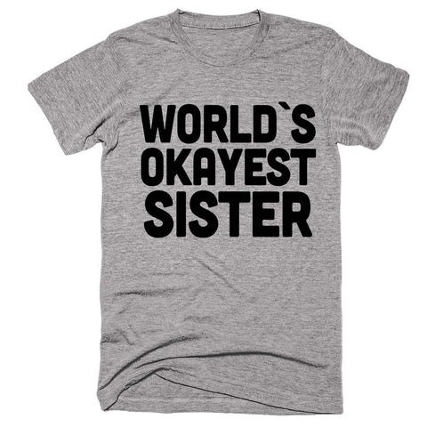 worlds okayest sister t shirt - Shirtoopia