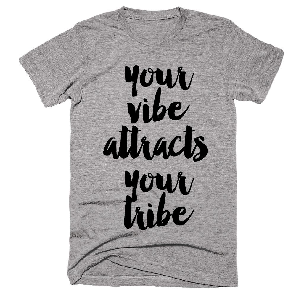 your vibe attracts your tribe t-shirt - Shirtoopia